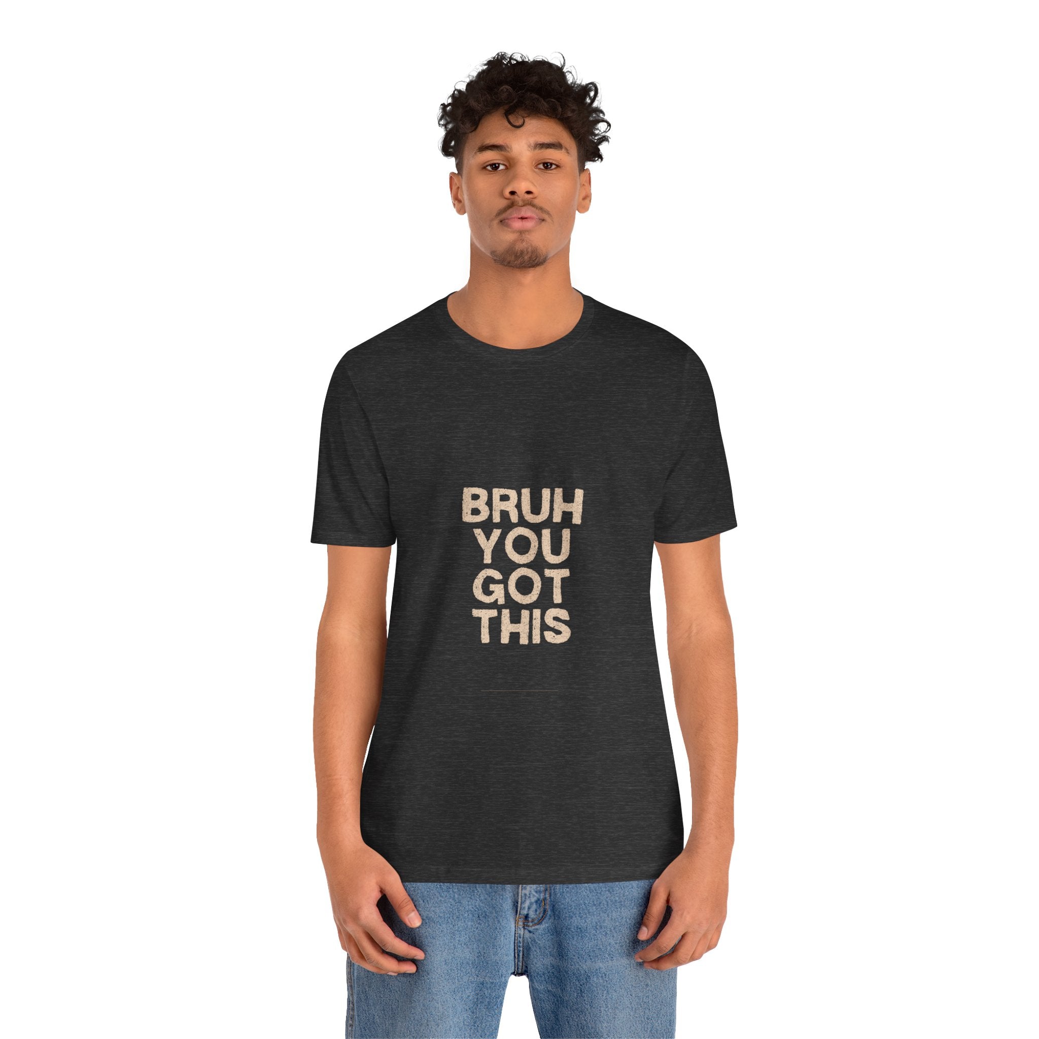 Unisex Short Sleeve Tee Bruh you got this inspirational, smart Alec phrase, gym, workout