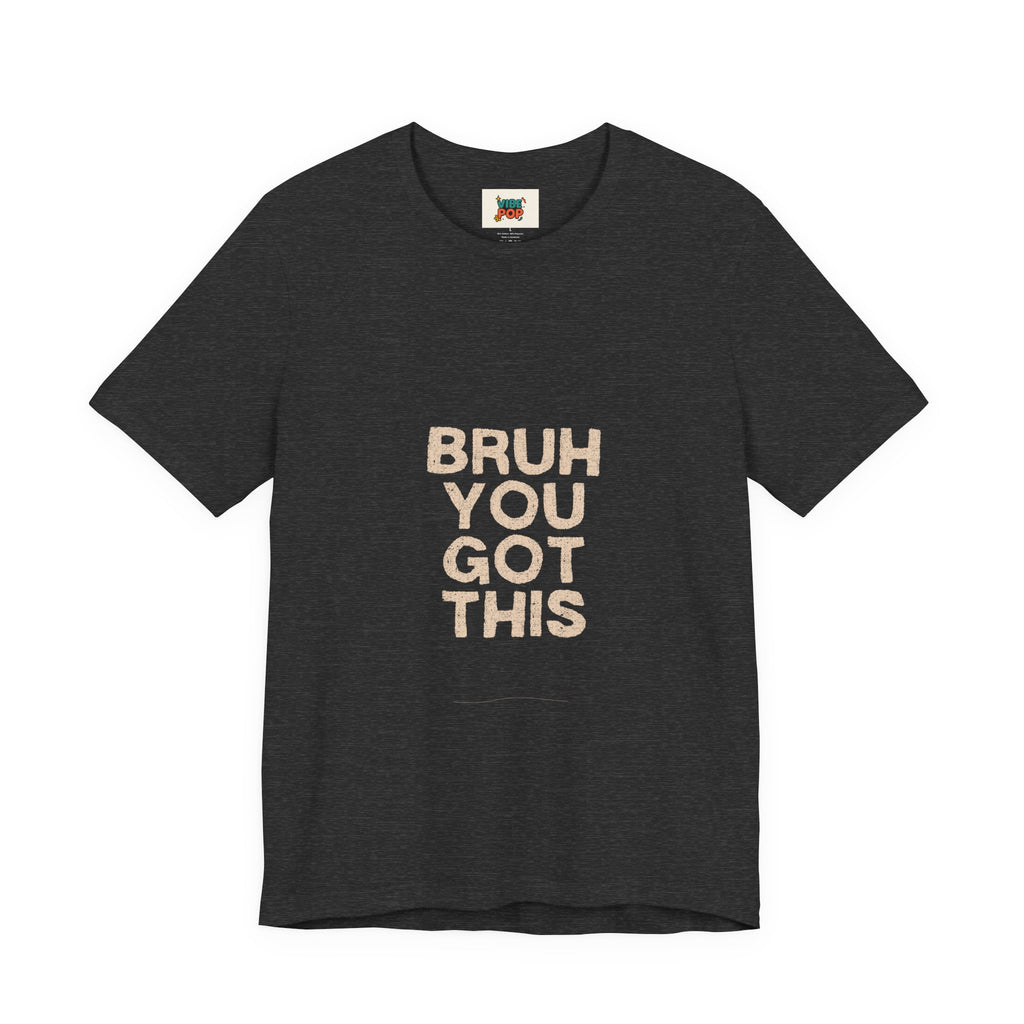 Unisex Short Sleeve Tee Bruh you got this inspirational, smart Alec phrase, gym, workout