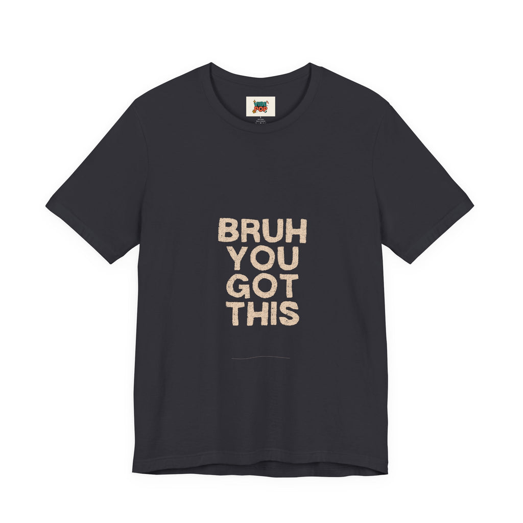 Unisex Short Sleeve Tee Bruh you got this inspirational, smart Alec phrase, gym, workout