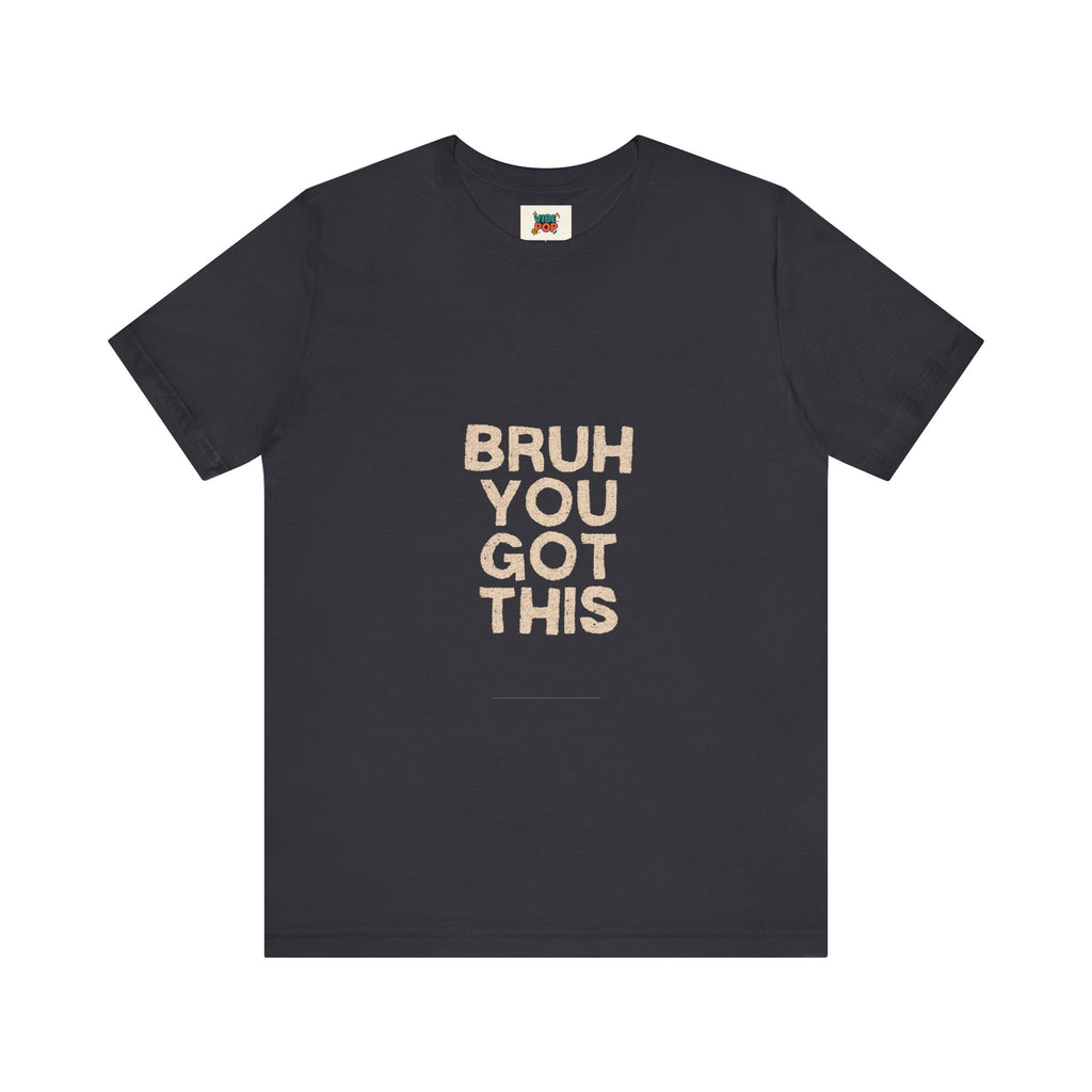 Unisex Short Sleeve Tee Bruh you got this inspirational, smart Alec phrase, gym, workout